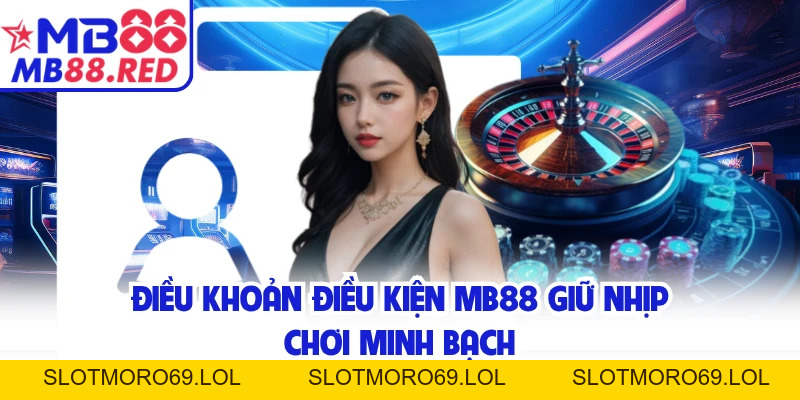 Điều Khoản Điều Kiện MB88 Giúp Hội Viên Chơi Đúng Luật