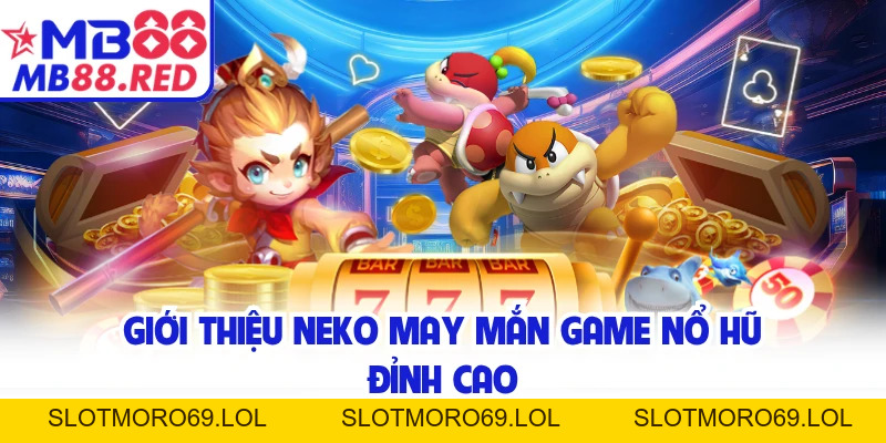 Neko May Mắn MB88 - Vòng Quay Thần Tài Giúp Đổi Đời