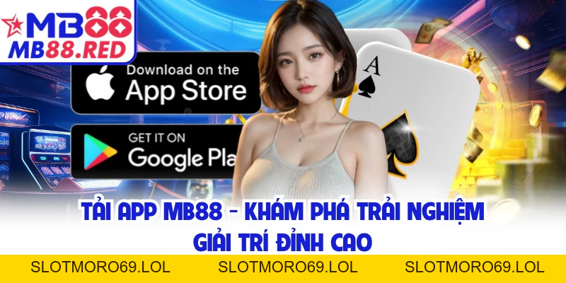 Tải App MB88 - Khám Phá Trải Nghiệm Giải Trí Đỉnh Cao