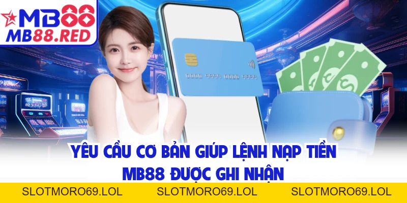 Nạp Tiền MB88 Cho Tân Thủ Muốn Nhập Cuộc Thật Nhanh Chóng